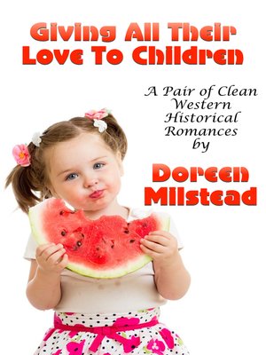 cover image of Giving All Their Love to Children (A Pair of Clean Western Historical Romances)
